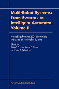 Multi-Robot Systems : From Swarms to Intelligent Automata, Volume II - Alan C. Schultz