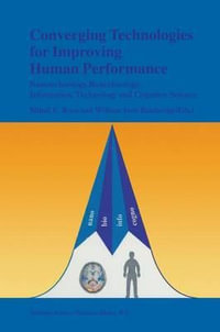 Converging Technologies for Improving Human Performance : Nanotechnology, Biotechnology, Information Technology and Cognitive Science - William Sims Bainbridge