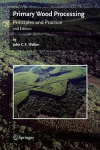 Primary Wood Processing : Principles and Practice - John C.F. Walker