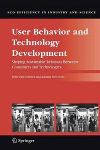User Behavior and Technology Development : Shaping Sustainable Relations Between Consumers and Technologies - Peter-Paul Verbeek