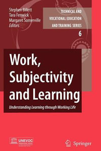Work, Subjectivity and Learning : Understanding Learning through Working Life - Stephen Billett