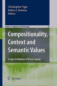 Compositionality, Context and Semantic Values : Essays in Honour of Ernie Lepore - Robert J. Stainton