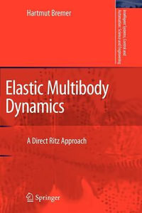 Elastic Multibody Dynamics : A Direct Ritz Approach - Hartmut Bremer