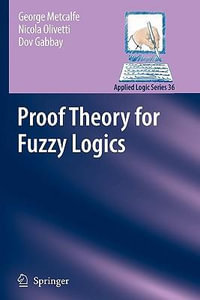 Proof Theory for Fuzzy Logics : Applied Logic Series - George Metcalfe