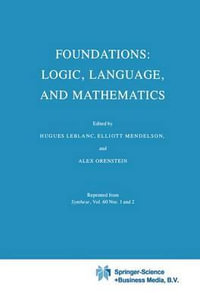 Foundations : Logic, Language, and Mathematics - Hugues LeBlanc