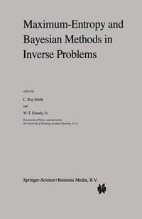 Maximum-Entropy and Bayesian Methods in Inverse Problems : Fundamental Theories of Physics - C.R. Smith