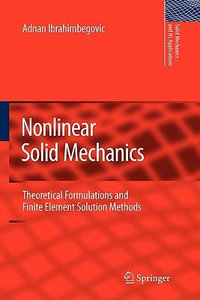 Nonlinear Solid Mechanics : Theoretical Formulations and Finite Element Solution Methods - Adnan Ibrahimbegovic
