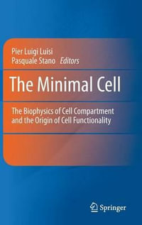 The Minimal Cell : The Biophysics of Cell Compartment and the Origin of Cell Functionality - Pier Luigi Luisi