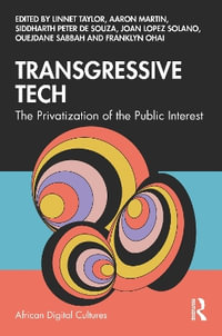 Transgressive Tech : The Privatization of the Public Interest - Aaron Martin