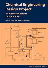 Chemical Engineering Design Project : A Case Study Approach, Second Edition - Martyn S Ray
