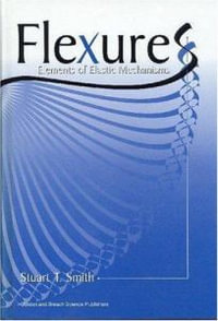 Flexures : Elements of Elastic Mechanisms - Stuart T. Smith