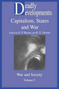 Deadly Developments : War and Society,  - Stephen and Downs Reyna