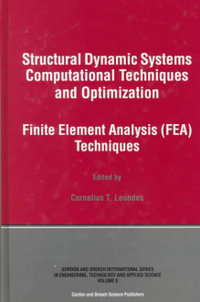 Structural Dynamic Systems Computational Techniques and Optimization : Finite Element Analysis Techniques - Cornelius T. Leondes