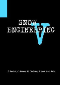 Snow Engineering V : Proceedings of the Fifth International Conference on Snow Engineering, 5-8 July 2004, Davos, Switzerland - P. Bartelt