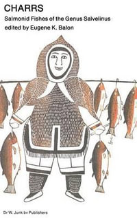 Charrs : Salmonid Fishes of the Genus Salvelinus - E. K. Balon