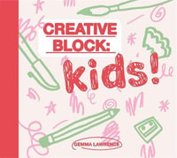 Creative Block : Kids! - Gemma Lawrence