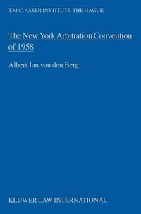 The New York Arbitration Convention of 1958 : Towards a Uniform Judicial Interpretation : Towards a Uniform Judicial Interpretation - Albert Jan Van Den Berg