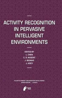 Activity Recognition in Pervasive Intelligent Environments : Atlantis Ambient and Pervasive Intelligence - Liming Chen