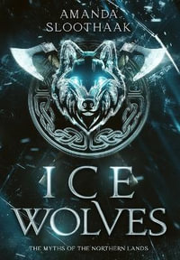 Ice Wolves : The Myths of the Northern Lands - Amanda Sloothaak