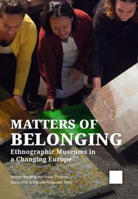 Matters of Belonging : Ethnographic Museums in a Changing Europe - Claudia Augustat