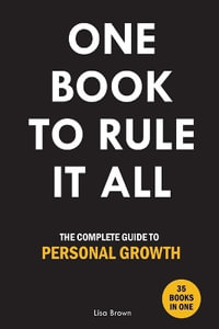 One Book to Rule It All : The Complete Guide to Personal Growth. 35 Books in One. Self Help Book - Lisa Brown