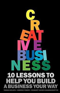 Creative Business : 10 Lessons to Help You Build a Business Your Way - Tobias Niels N