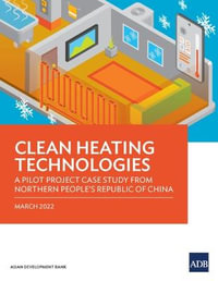 Clean Heating Technologies : A Pilot Project Case Study from Northern People's Republic of China - Asian Development Bank