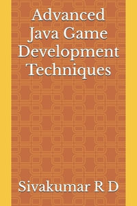 Advanced Java Game Development Techniques - Sivakumar R. D.