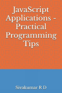JavaScript Applications - Practical Programming Tips - Sivakumar R. D.
