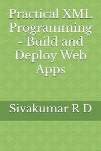 Practical XML Programming - Build and Deploy Web Apps - Sivakumar R. D.