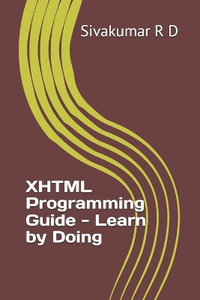 XHTML Programming Guide - Learn by Doing - Sivakumar R. D.