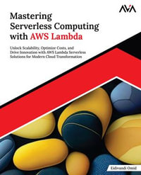 Mastering Serverless Computing with AWS Lambda : Unlock Scalability, Optimize Costs, and Drive Innovation with AWS Lambda Serverless Solutions for Modern Cloud Transformation (English Edition) - Eidivandi Omid