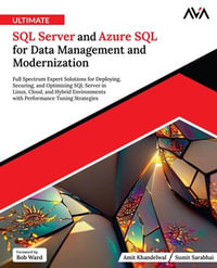 Ultimate SQL Server and Azure SQL for Data Management and Modernization : Full Spectrum Expert Solutions for Deploying, Securing, and Optimizing SQL Server in Linux, Cloud, and Hybrid Environments with Performance Tuning Strategies (English Edition) - Sumit Sarabhai Amit Khandelwal