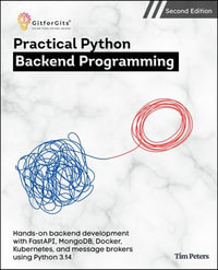 Practical Python Backend Programming, Second Edition : Hands-on backend development with FastAPI, MongoDB, Docker, Kubernetes, and message brokers using Python 3.14 - Tim Peters