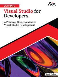 Ultimate Visual Studio for Developers : A Practical Guide to Modern Visual Studio Development - Kapil Thakur