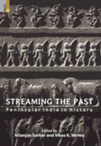 Streaming the Past : Peninsular India in History - Nilanjan Sarkar