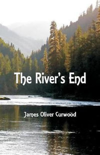 The River's End - James Oliver Curwood