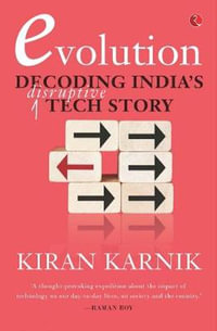Evolution : Decoding India's Disruptive Tech Story - Kiran Karnik