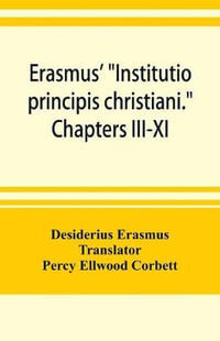 Erasmus' "Institutio principis christiani." Chapters III-XI - Desiderius Erasmus