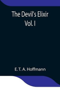 The Devil's Elixir  Vol. I - E. T. A. Hoffmann