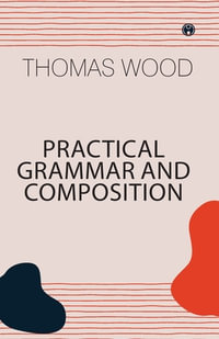 Practical Grammar and Composition - Thomas Wood