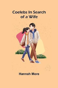 Coelebs In Search of a Wife - Hannah More