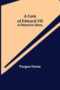A Coin of Edward VII; A Detective Story - Fergus Hume