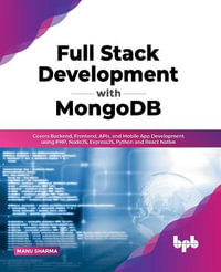 Full Stack Development with MongoDB : Covers Backend, Frontend, APIs, and Mobile App Development using PHP, NodeJS, ExpressJS, Python and React Native - MANU SHARMA