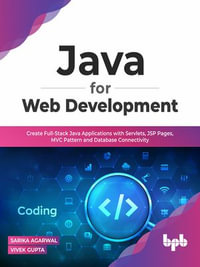 Java for Web Development : Create Full-Stack Java Applications with Servlets, JSP Pages, MVC Pattern and Database Connectivity - Vivek Gupta