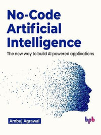 No-Code Artificial Intelligence : The new way to build AI powered applications (English Edition) - Ambuj Agrawal