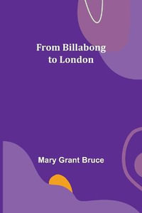 From Billabong to London - Mary Grant Bruce