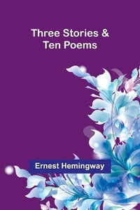 Three Stories & Ten Poems - Ernest Hemingway