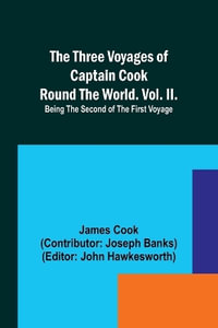 The Three Voyages of Captain Cook Round the World. Vol. II. Being the Second of the First Voyage - James Cook