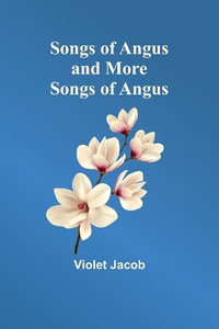 Songs of Angus and More Songs of Angus - Violet Jacob